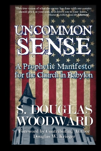 Uncommon Sense A Prophetic Manifesto for the Church in Babylon