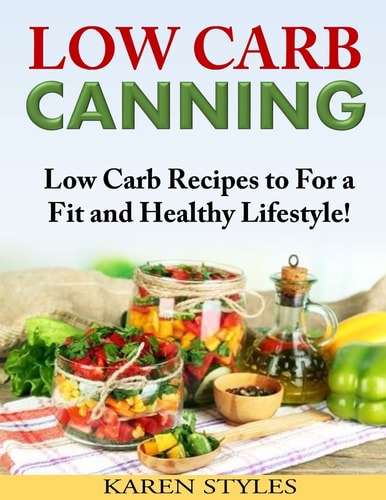 Low Carb Canning Low Carb Recipes to For a Fit and Healthy Lifestyle!