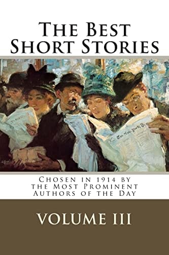 The Best Short Stories Volume III Chosen in 1914 by the Most Prominent Authors of the Day