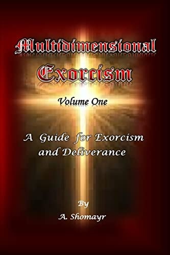 Multidimensional Exorcism Volume One A Guide for Exorcism and Deliverance