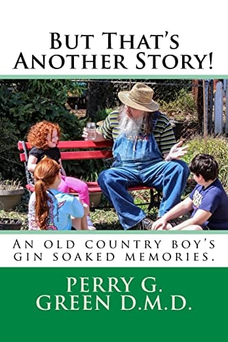 But That's Another Story! An Old Country Boy's Gin Soaked Memories