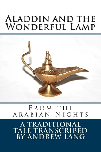 Aladdin and the Wonderful Lamp From the Arabian Nights