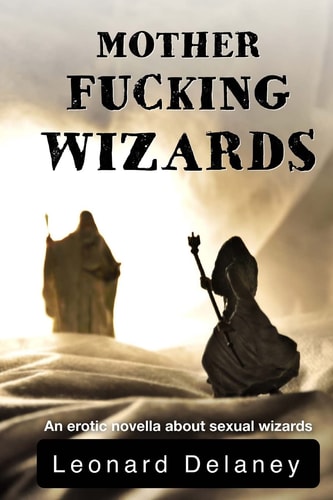 Motherfucking Wizards An Erotic Novella about Sexual Wizards