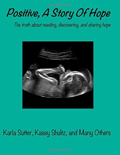 Positive, A Story Of Hope The Truth about Needing, Discovering, and Sharing Hope