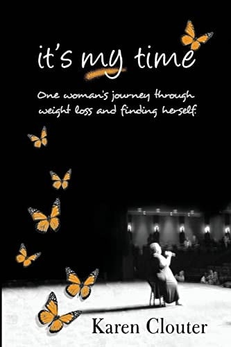 It's My Time One Woman's Journey Through Weight Loss and Finding Herself.