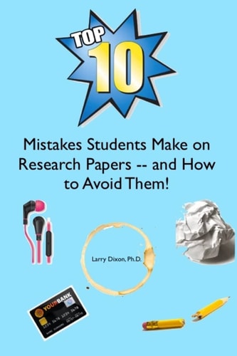 The Top Ten Mistakes Students Make on Research Papers -- and How to Avoid Them!