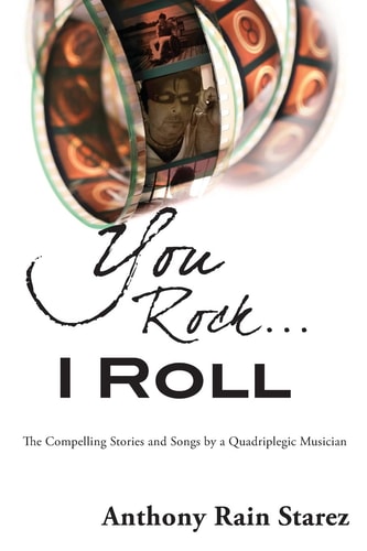 You Rock... I Roll The Compelling Stories and Songs by a Quadriplegic Musician