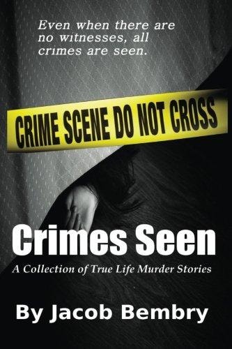 Crimes Seen A Collection of True Life Murder Stories