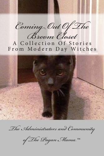 Coming Out Of The Broom Closet A Collection Of Stories From Modern Day Pagans