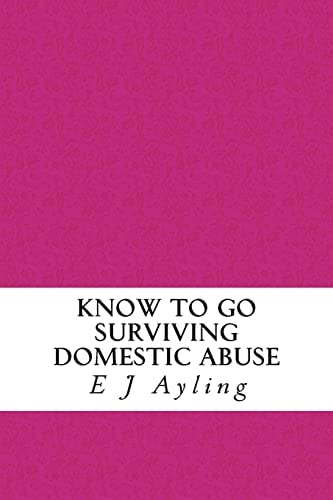 Know to Go Surviving Domestic Abuse