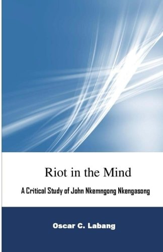 Riot in the Mind A Critical Study of John Nkemngong Nkengasong