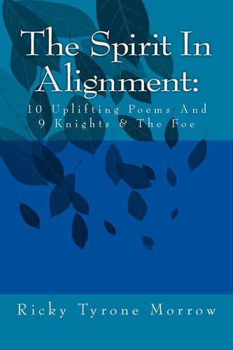 The Spirit in Alignment 10 Uplifting Poems and 9 Knights and the Foe