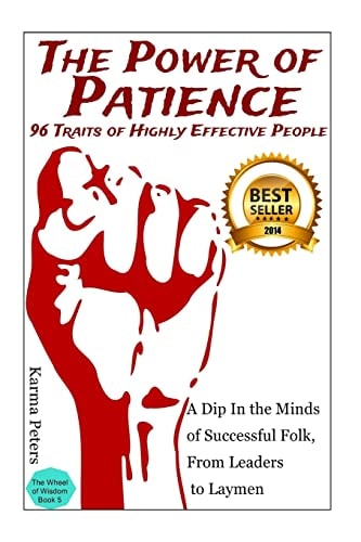 The Power of Patience - 96 Traits of Highly Effective People A Dip In the Minds of Successful Folk, From Leaders to Laymen