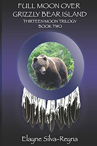 Full Moon Over Grizzly Bear Island Thirteen Moon Trilogy Book Two