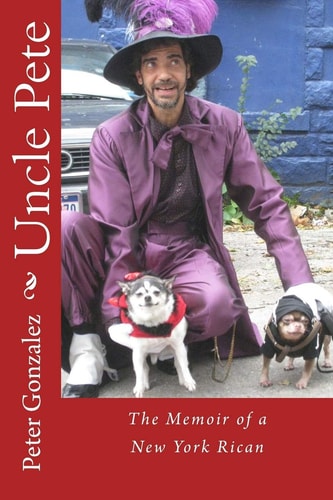 Uncle Pete The Memoir of a New York Rican
