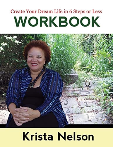 Create Your Dream Life in 6 Steps Or Less - Workbook