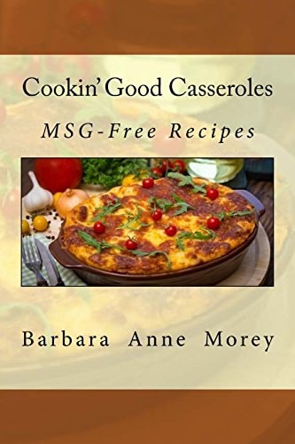 Cookin' Good Casseroles MSG-Free Recipes