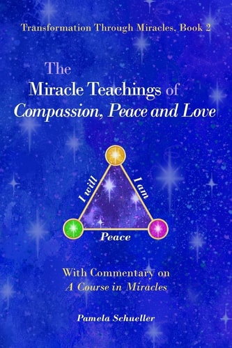 The Miracle Teachings of Compassion, Peace and Love With Commentary on a Course in Miracles