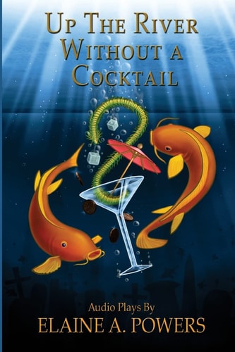 Up the River Without a Cocktail Three Classic Stories Adapted for Audio Theater