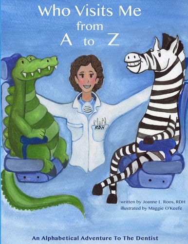Who Visits Me from A to Z An Alphabetical Adventure To the Dentist