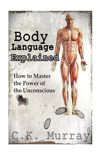 Body Language Explained How to Master the Power of the Unconscious