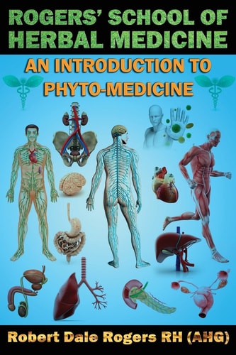 Rogers' S School of Herbal Medicine An Introduction to Phyto-medicine