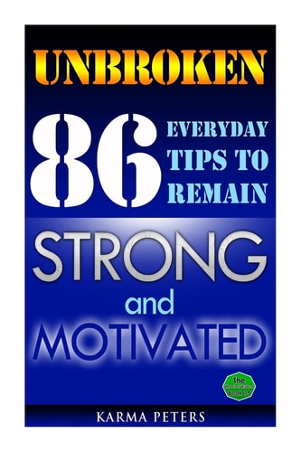 Unbroken 86 Everyday Tips to Remain Strong and Motivated