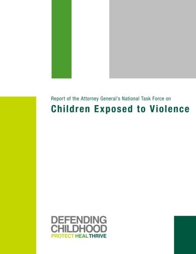 Report of the Attorney General's National Task Force on Children Exposed to Violence