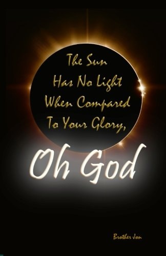 The Sun Has No Light When Compared To Your Glory, Oh God