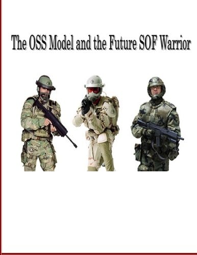 The OSS Model And The Future SOF Warrior