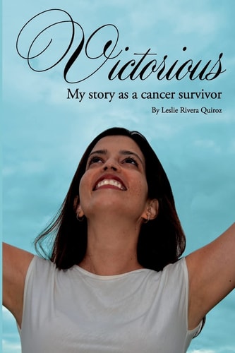 Victorious My Story as a Cancer Survivor