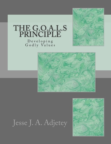 The G. O. A. L. S Principle Developing Godly Values