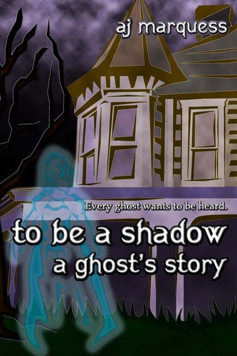 To Be a Shadow A Ghost's Story