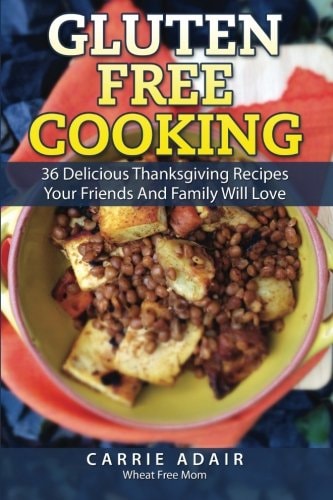 Gluten Free Cooking 36 Delicious Thanksgiving Recipes Your Friends And Family W