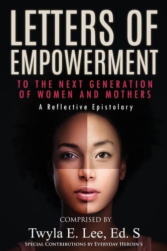 Letters of Empowerment to the Next Generation of Women and Mothers
