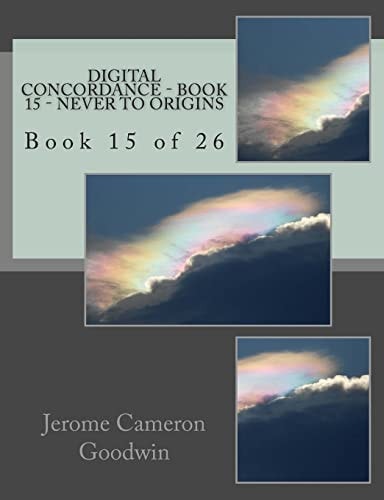 Digital Concordance - Book 15 - Never To Origins Book 15 of 26