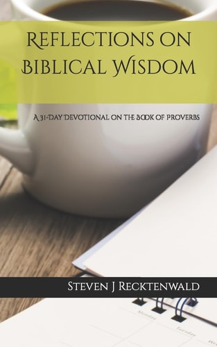 Reflections on Biblical Wisdom A 31 Day Devotional on the Book of Proverbs