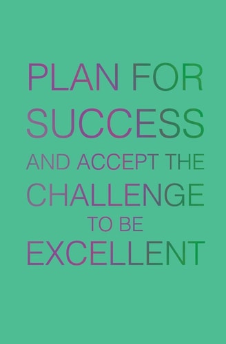 Plan for Success and Accecpt the Challenge to Be Excellent