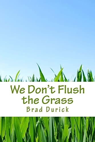 We Don't Flush the Grass Thoughts, Ideas, and Stories From the Outdoors