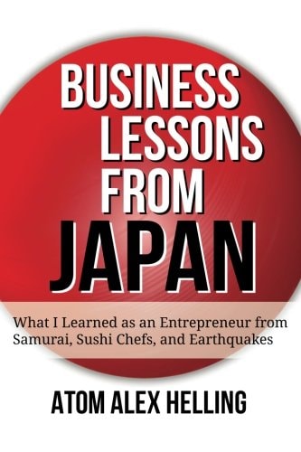 Business Lessons from Japan What I Learned as an Entrepreneurs from Samurai, Sushi Chefs, and Entrepreneurs