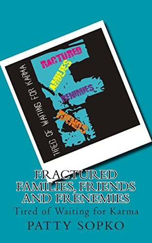 Fractured Families, Friends and Frenemies Tired of Waiting for Karma