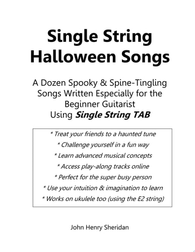Single String Halloween Songs A Dozen Spooky and Spine-Tingling Songs Written Especially for the Beginner Guitarist Using Single String TAB
