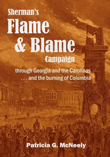 Sherman's Flame and Blame Campaign Through Georgia and the Carolinas ... and the Burning of Columbia
