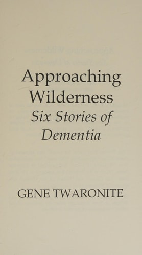 Approaching Wilderness. Six Stories of Dementia