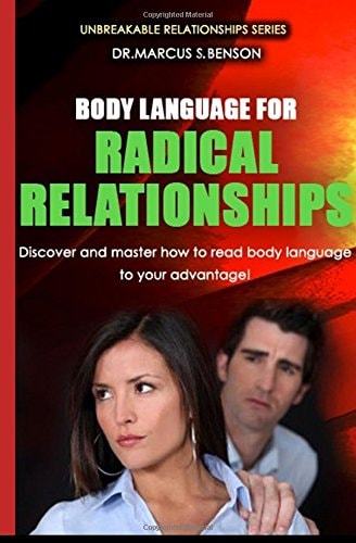 Body Language For Radical Relationships Discover and Master how to Read Body Language to Your Advantage.