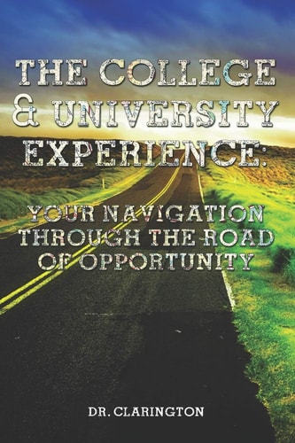 The College and University Experience Your Navigation Through the Road of Opportunity