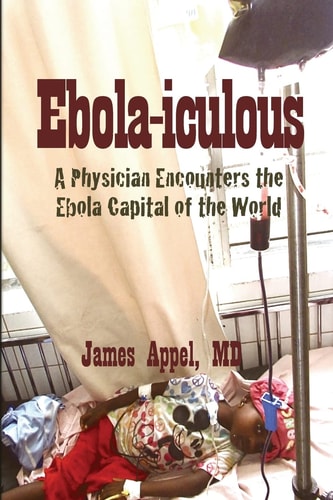 Ebola-iculous A Physician Encounters the Ebola Capital of the World
