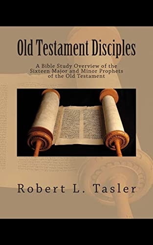 Old Testament Disciples A Bible Study Overview of the Sixteen Major and Minor Prophets of the Old Testament