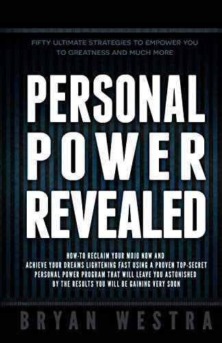 Personal Power Revealed How-To Reclaim Your Mojo Now And Achieve Your Dreams Lightening Fast Using A Proven Top-Secret Personal Power Program That Will Leave You Astonished By The Results You Will Be Gaining Very Soon
