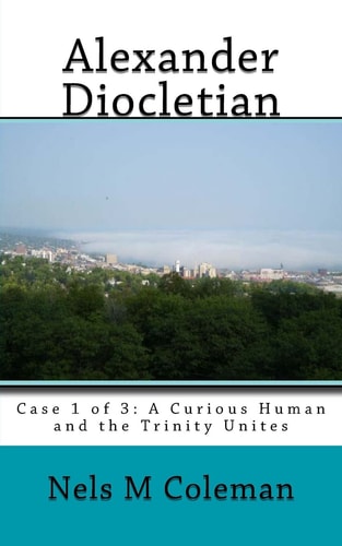 Alexander Diocletian Case 1 of 3: a Curious Human and the Trinity Unites